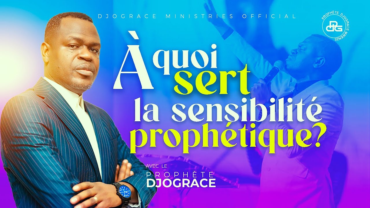 À QUOI SERT LA SENSIBILITÉ PROPHÉTIQUE ? - PROPHÈTE DJOGRÂCE MWENZE