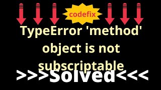 fixing 'typeerror: 'method' object is not subscriptable' in python