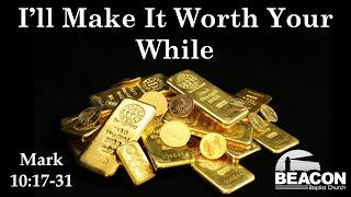 Mark 10:17-31 | I'll Make It Worth Your While
