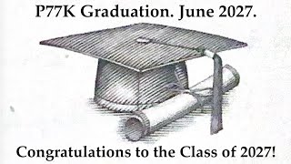 P77K Graduation. June 2027. Congratulations to the Class of 2027!