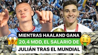 Mientras Haaland gana 20 4 millones el salario de Julian Alvarez tras el Mundial