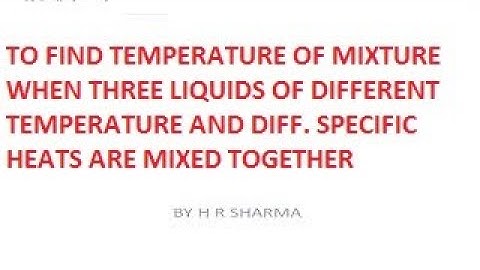 TEMPERATURE OF MIXTURE WHEN THREE LIQUIDS ARE MIXED TOGETHER