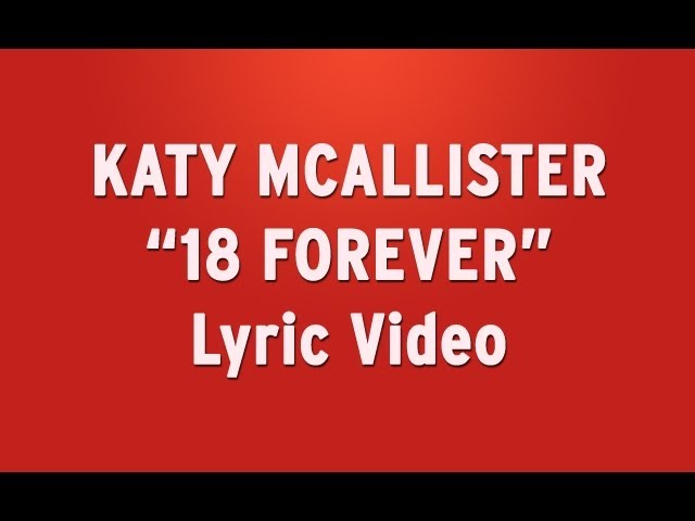 Watch Katy McAllister - "18 Forever" Lyric Video (New Original Song) on YouTube Watch Katy McAllister - "18 Forever" Lyric Video (New Original Song) on YouTube