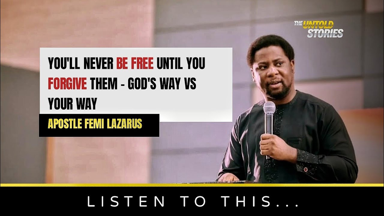 YOU'LL NEVER BE FREE UNTIL YOU FORGIVE THEM - GOD'S WAY VS YOUR WAY || APOSTLE FEMI LAZARUS 