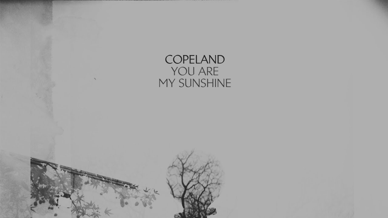 Copeland: You Are My Sunshine (Music Video Collection) - YouTube
