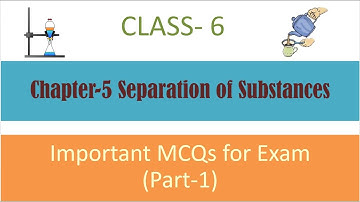 Important MCQs for Exam (Part-1) | Chapter-5 | Separation of Substances | Class 6 | Science