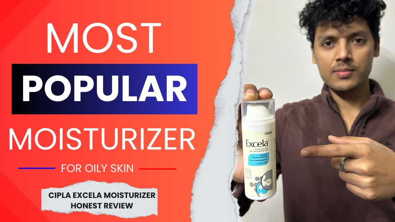 Cipla Excela Moisturizer Review Best Moisturizer for Oily Skin Men