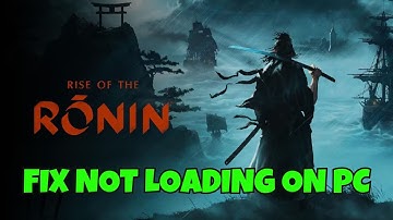 How To Fix Rise of the Ronin Stuck on Loading Screen | Fix Rise of the Ronin Not Loading Error On PC