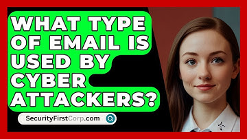 What Type of Email Is Used by Cyber Attackers? - SecurityFirstCorp.com