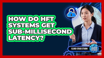 How Do HFT Systems Get Sub-millisecond Latency? - Cloud Stack Studio