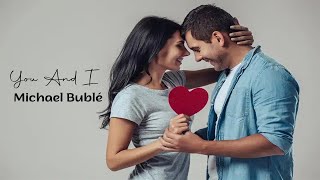 You And I - Michael Bublé (tradução) HD