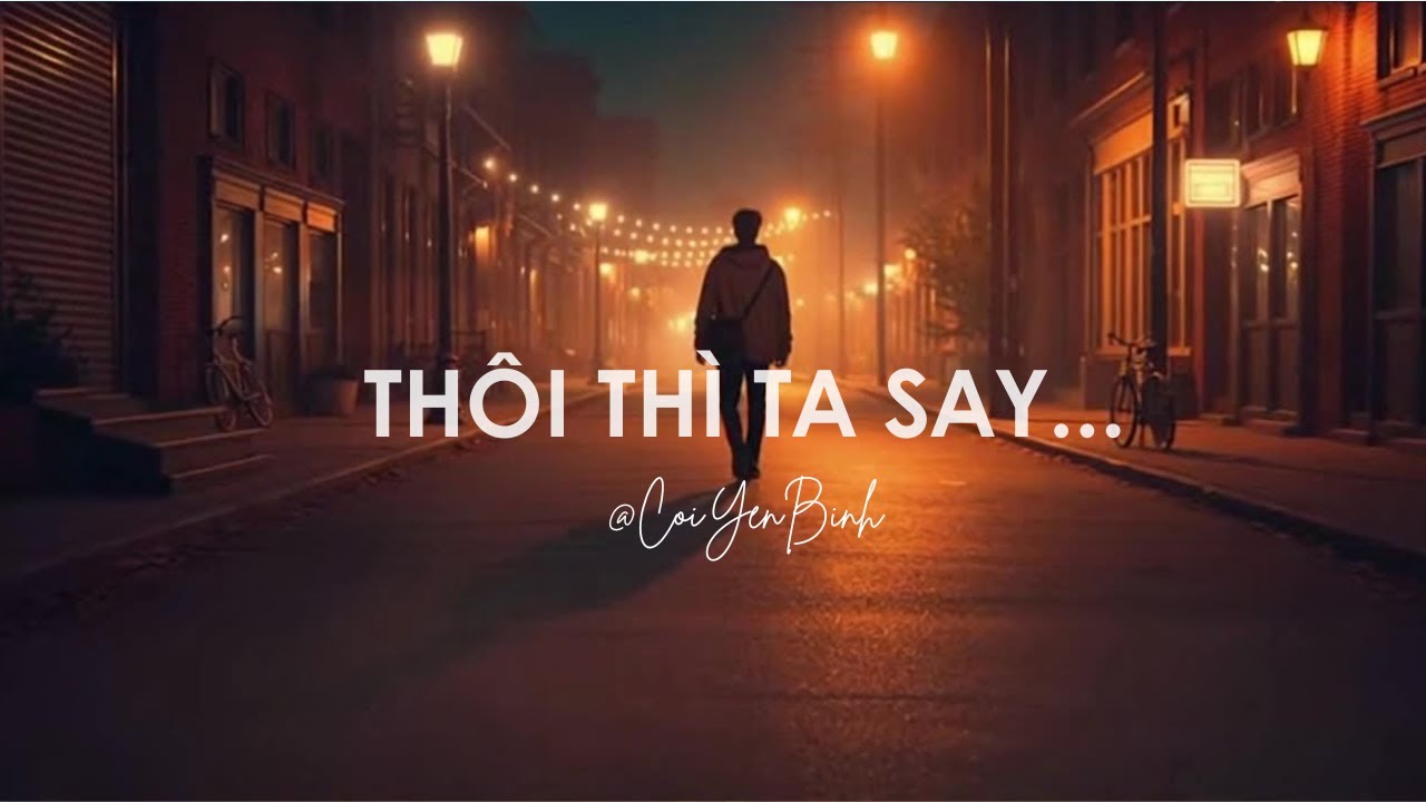 Thôi Thì Ta Say | Say Cho Quên Một Cuộc Tình | 