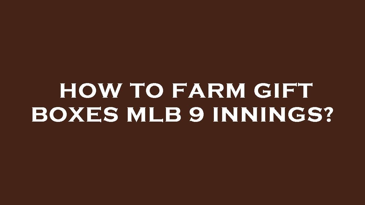 How to farm gift boxes mlb 9 innings?