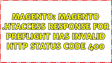Magento: Magento .htaccess Response for preflight has invalid HTTP status code 400