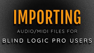 Quick Overview of Importing Audio/Midi Files into Logic Pro with VoiceOver