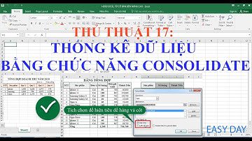 THỦ THUẬT 17:  Thống kê dữ liệu bằng chức năng CONSOLIDATE