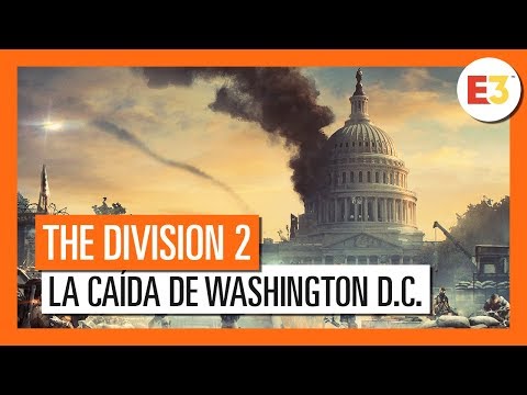 THE DIVISION 2: LA CAÍDA DE WASHINGTON D.C. - E3 2018