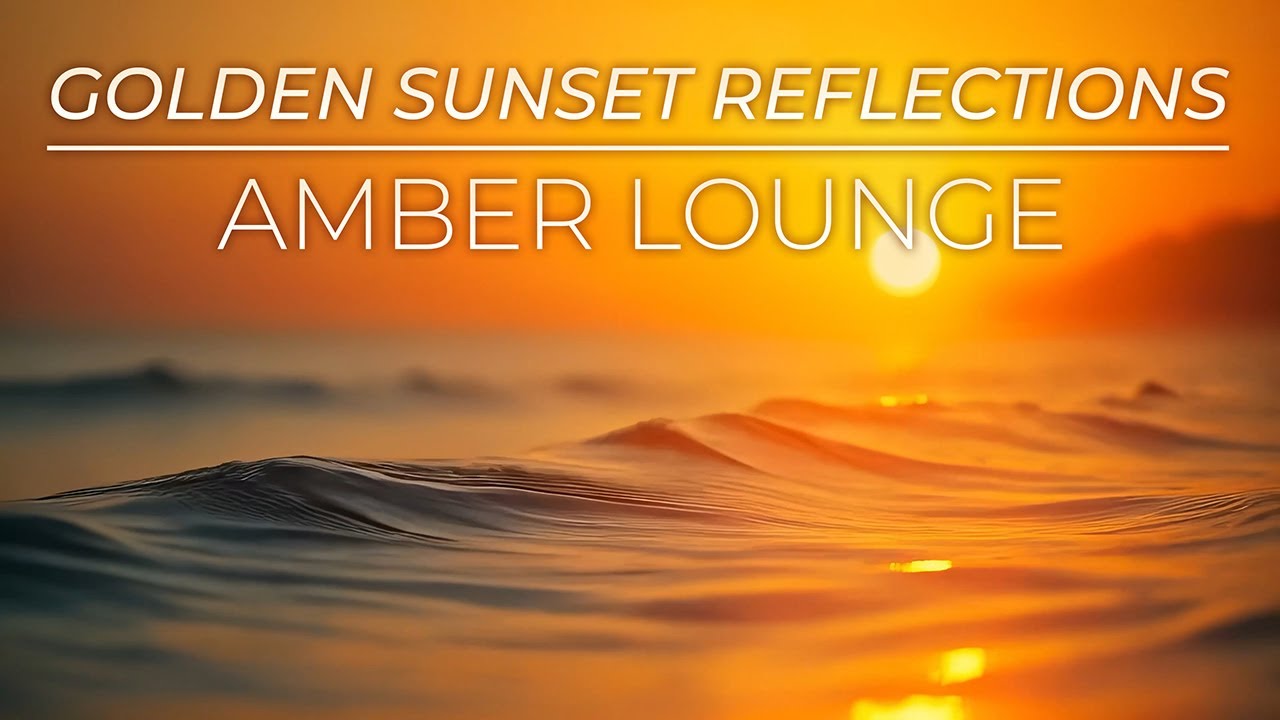 Golden Sunset Reflections – Warm Amber Lounge Relaxing Music 4K Final