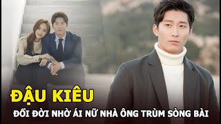 Đậu Kiêu - Nam chính mờ nhạt đổi đời nhờ ái nữ trùm sòng bài Hà Siêu Liên