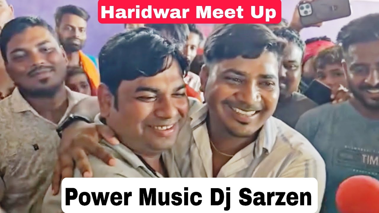 Power vs dj sarzen meet up haridwar