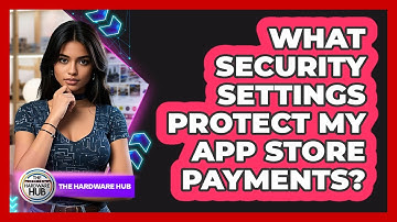 What Security Settings Protect My App Store Payments?