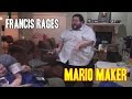 FRANCIS RAGES AT MARIO MAKER