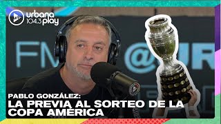 Sorteo de Copa América, la previa con Pablo González en #VueltaYMedia