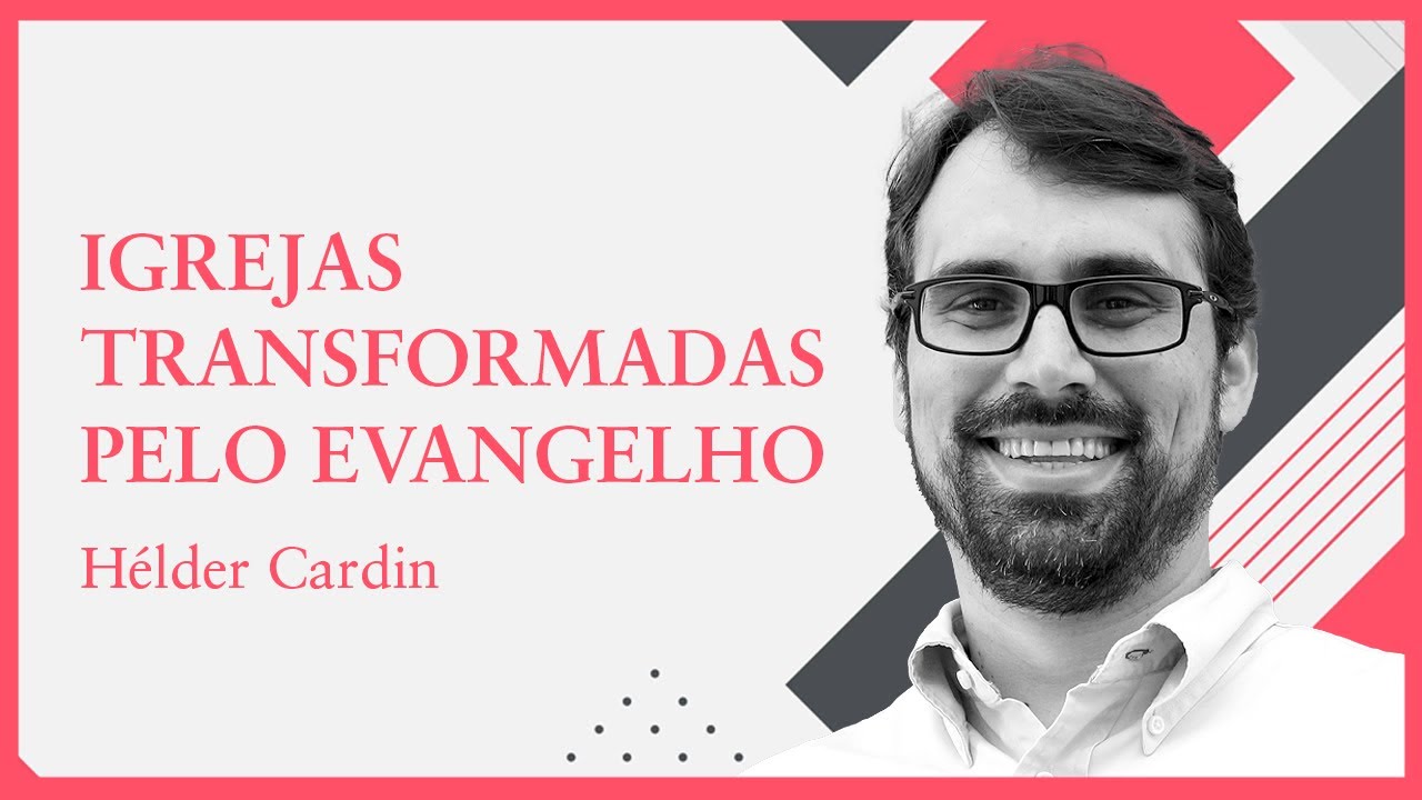IGREJAS TRANSFORMADAS PELO EVANGELHO | Hélder Cardin