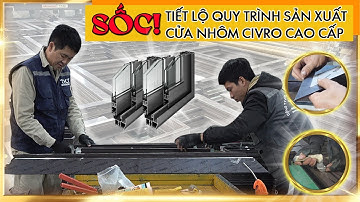 Quy Trình Sản Xuất Cửa Nhôm Civro Cao Cấp Hiện Đại 2024 [TKC]