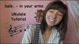 Saib. - in your arms. Ukulele Tutorial