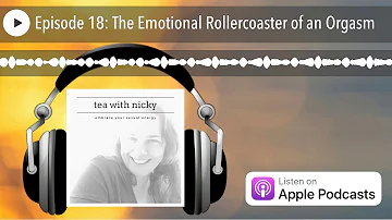 Episode 18: The Emotional Rollercoaster of an Orgasm