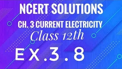 class 12th physics l NCERT solutions l Ex 3.8 l chapter 3 electric current