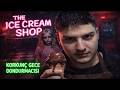 GECE KORKUNÇ DONDURMACIDA ÇALIŞMAK ! THE ICE CREAM SHOP TÜRKÇE