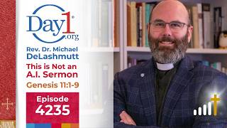 This is Not an A.I. Sermon - Episode 4235 | Rev. Dr. Michael DeLashmutt | Genesis 11 v1-9