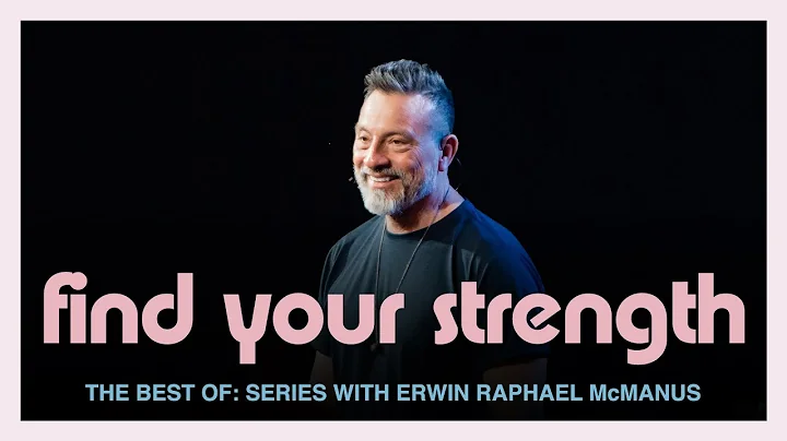FIND YOUR STRENGTH | Erwin McManus - The "Best Of"...