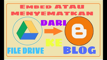CARA EMBED ATAU MENYEMATKAN FILE DI DRIVE KE BLOG