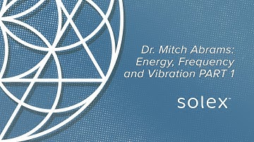 Dr. Mitch Abrams- Energy, Frequency and Vibration PART 1