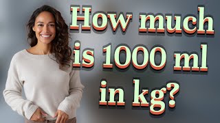 How much is 1000 ml in kg?