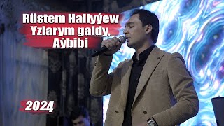 RUSTEM HALLYYEW YZLARYM GALDY, AYBIBI 2024