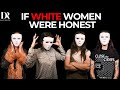 If White Women Were 100 Honest 