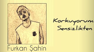 Furkan Şahin - Korkuyorum Sensizlikten Gönül Dağı Klip