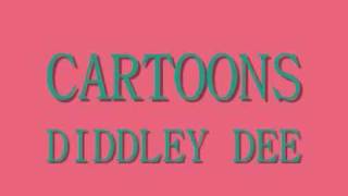 Video thumbnail of "Cartoons - Diddley Dee"
