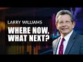 Where Are We Now, What's Next? | Larry Williams Special (06.11.21)