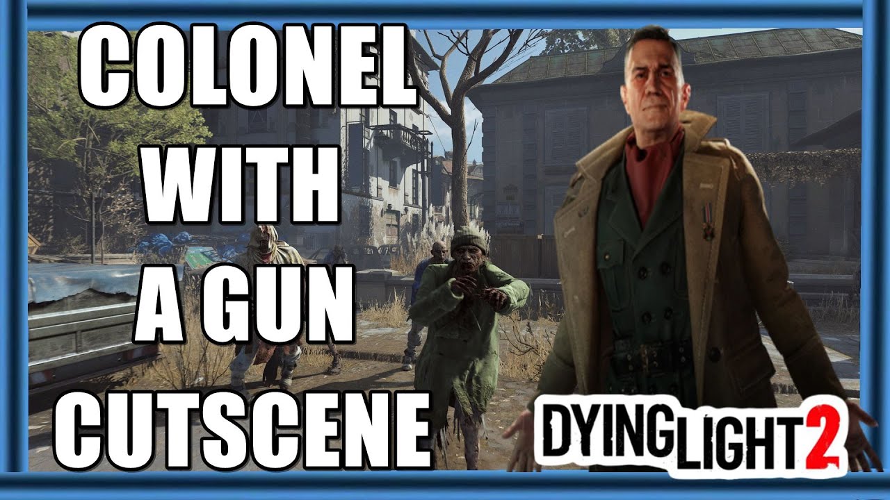 Dying Light 2 Stay Human Colonel With A Gun Cutscene