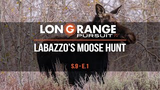 Long Range Pursuit | S9 E1 LaBazzo's Moose Hunt