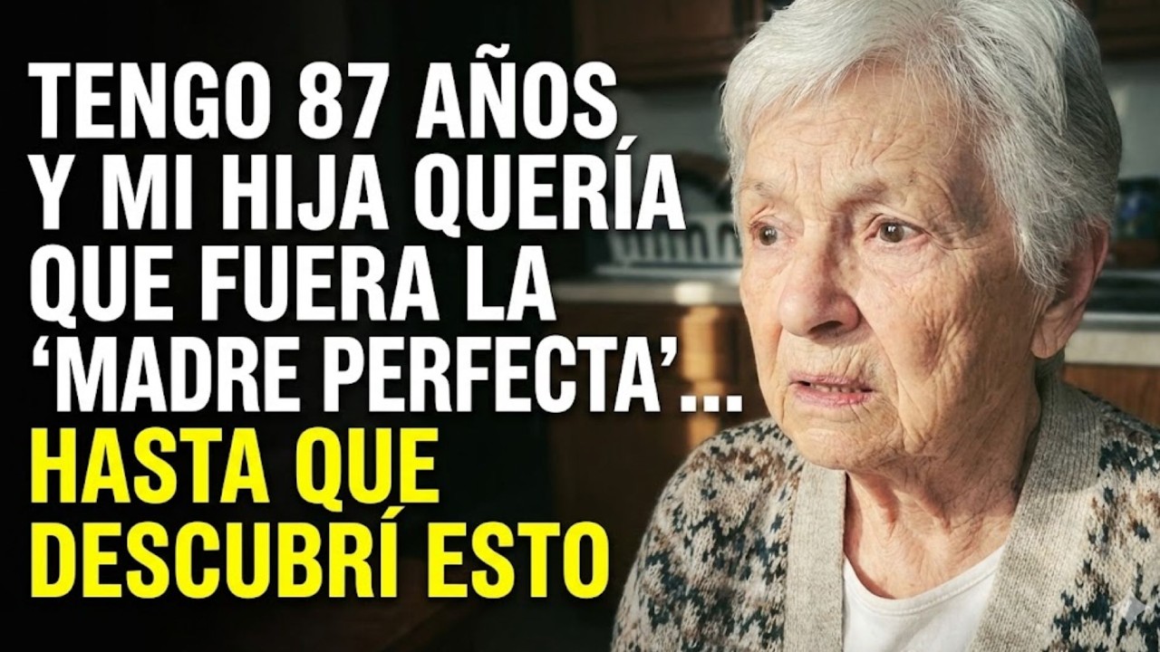 Tengo 87 años y mi hija quería que yo fuera la “madre perfecta”… hasta que descubrí esto
