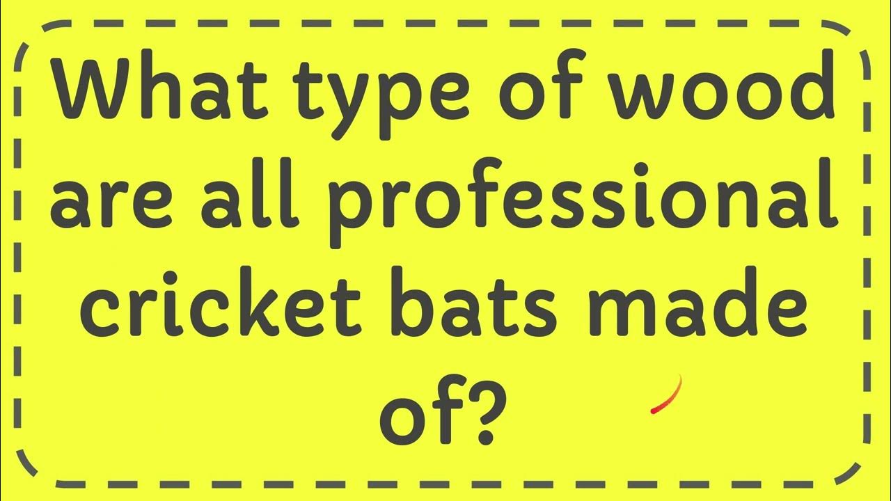 What type of wood are all professional cricket bats made of? YouTube