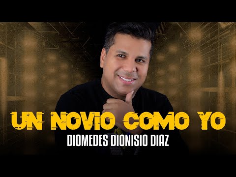 UN NOVIO COMO YO - DIOMEDES DIONISIO DIAZ (Video Lyric)