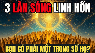 Sứ Mệnh Linh Hồn Bạn Là Gì? Ba Làn Sóng Dolores Cannon Đã Dự Báo | Ánh Sáng Tâm Thức