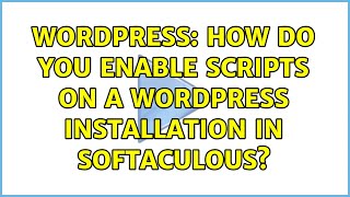 Wordpress: How do you enable scripts on a WordPress installation in Softaculous